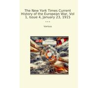 The New York Times Current History of the European War, Vol 1, Issue 4, January 23, 1915