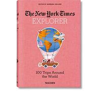 The New York Times Explorer. 100 dream trips around the world from the Algarve to Xian. Ediz. inglese
