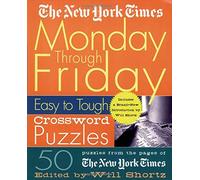 The New York Times Monday Through Friday Easy to Tough Crossword Puzzles