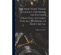 The New York Trade School's Textbook on Pattern Drafting, Suitable f (Tascabile)