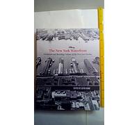 The New York Waterfront: Evolution and Building Culture of the Port and Harbor