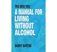 The New You: A Manual For Living Without Alcohol