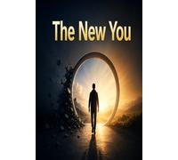 The New You: Transform Your Mindset, Break Limiting Beliefs, Build Confidence, and Become the Best Version of Yourself