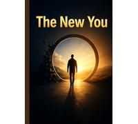 The New You: Transform Your Mindset, Break Limiting Beliefs, Build Confidence, and Become the Best Version of Yourself