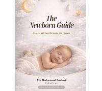 The Newborn Guide: A Simple and Trusted Medical Guide for New Parents.