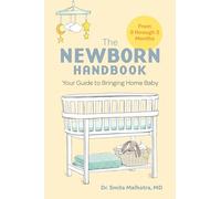 The Newborn Handbook: Your Guide to Bringing Home Baby