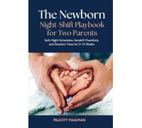 The Newborn Night-Shift Playbook for Two Parents: Split-Night Schedules, Handoff Checklists, and Decision Trees for 0-12 Weeks