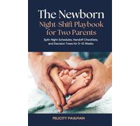 The Newborn Night-Shift Playbook for Two Parents: Split-Night Schedules, Handoff Checklists, and Decision Trees for 0-12 Weeks