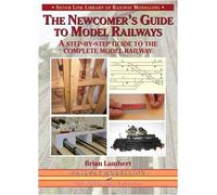 The Newcomer's Guide to Model Railways: A Step-by-step Guide to the Complete Lay