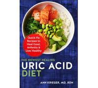 The Newest Healing Uric Acid Diet: Quick Fix Recipes to Heal Gout, Arthritis & Live Healthy