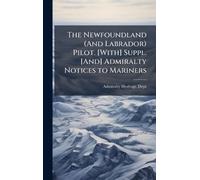 The Newfoundland (And Labrador) Pilot. [With] Suppl. [And] Admiralty Notices to Mariners