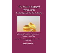 THE NEWLY ENGAGED WORKSHOP: Essential Etiquette & First Steps for Couples: Professional Workshop Facilitation: A Complete Lesson Plan