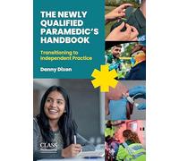The Newly Qualified Paramedic's Handbook: Transitioning to Independent Practice. Building Confidence and Competence in Early Paramedic Practice.