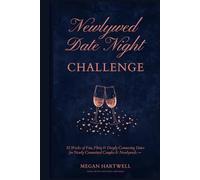 The Newlywed Date Night Challenge: 52 Weeks of Fun, Flirty & Deeply Connecting Dates for Newly Committed Couples & Newlyweds