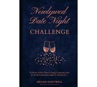 The Newlywed Date Night Challenge: 52 Weeks of Fun, Flirty & Deeply Connecting Dates for Newly Committed Couples & Newlyweds