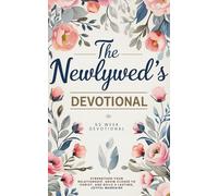 The Newlywed's Devotional: 52-Week Christian Marriage Devotional to Strengthen Your Relationship, Grow Closer to Christ, and Build a Lasting, Joyful Marriage