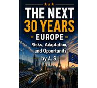 THE NEXT 30 YEARS - EUROPE -: Risks, Adaptation, and Opportunity