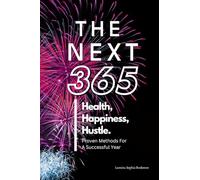 The Next 365 - Health, Happiness, Hustle - Proven Methods For A Successful Year: Positive Books - Self Improvement Advice