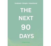 THE NEXT 90 DAYS: An Undated 90-Day Goal Planner with Monthly Overviews, Weekly planning, Daily Planning and Monthly Reviews for Productivity