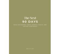 The Next 90 Days: Build Sustainable Habits, Mindful Health, and Lasting Confidence