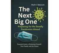 The Next Big One: Preparing for the Deadly Pandemics Ahead: Essential Guide to Protecting Yourself, Your Family, and the Future