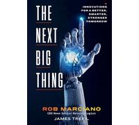The Next Big Thing: Innovations for a Better, Smarter, Stronger Tomorrow