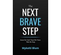 The Next Brave Step: Listen for God. Trust His Voice. Take the Step.