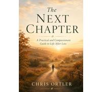 The Next Chapter: A Practical and Compassionate Guide to Life After Loss