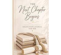The Next Chapter Begins: Graduation Journal for Her | A Guided Keepsake Journal for Reflection, Goals & New Beginnings