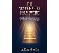 The Next Chapter Framework™: A Faith-Based Life and Leadership Pathway for Women Who Are Ready to Begin Again