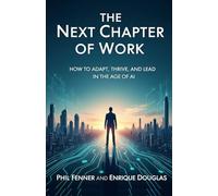 The Next Chapter of Work: How to Adapt, Thrive, and Lead in the Age of AI
