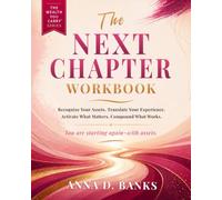 The Next Chapter Workbook: Recognize Your Assets. Translate Your Experience. Activate What Matters. Compound What Works.