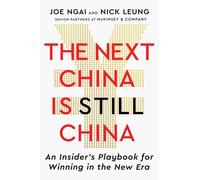 The Next China Is Still China: An Insider's Playbook for Winning in the New Era