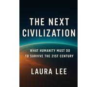 The Next Civilization: What Humanity Must Do to Survive the 21st Century