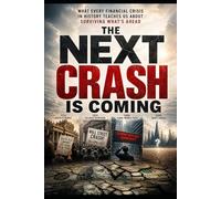 The Next Crash Is Coming: What Every Financial Crisis in History Teaches Us About Surviving What’s Ahead