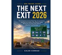 THE NEXT EXIT 2026: The Complete For Smart Road Trips Across America: Interstate Guide to Gas Stations, Hotels, Restaurants, RV Park, Rest Stops & Essential Travel Services