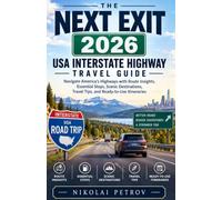 THE NEXT EXIT 2026 USA INTERSTATE HIGHWAY TRAVEL GUIDE: Navigate America's Highways with Route Insights, Essential Stops, Scenic Destinations, Travel Tips, and Ready-to-Use Itineraries