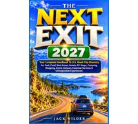 THE NEXT EXIT 2027: Your Complete Handbook To U.S. Road-Trip Directory for Fuel, Food, Rest Areas, Hotels, RV Stops, Camping, Shopping, Scenic Detours, Essential Services & Unforgettable Experiences