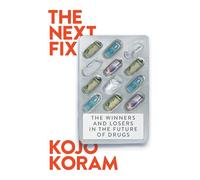 The Next Fix: The Winners and Loser in the Future of Drugs