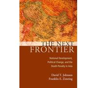 The Next Frontier: National Development, Political Change, and the Death Penalty in Asia (Studies in Crime and Public Policy)