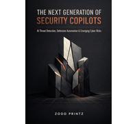 THE NEXT GENERATION OF SECURITY COPILOTS: AI THREAT DETECTION, DEFENSIVE AUTOMATION & EMERGING CYBER RISKS