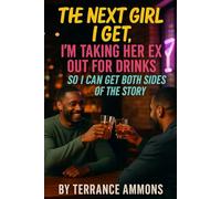 The Next Girl I Get, I’m Taking Her Ex Out for Drinks So I Can Get Both Sides of the Story