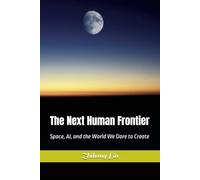 The Next Human Frontier: Space, AI, and the World We Dare to Create