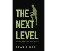 The Next Level: Unlocking 10X Growth in Life and Success