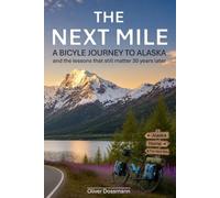The Next Mile: A bicycle journey to Alaska and the lessons that still matter 30 years later