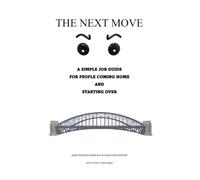 THE NEXT MOVE: A Simple Job Guide for People Coming Home and Starting Over