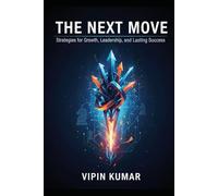 The Next Move: Strategies for Growth, Leadership, and Lasting Success