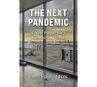 The Next Pandemic: A New Plague for a Connected World