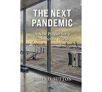 The Next Pandemic: A New Plague for a Connected World