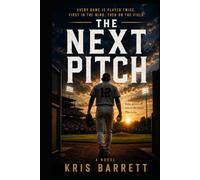 The Next Pitch: A Novel About Baseball, Pressure, and Finding Yourself Beyond the Game